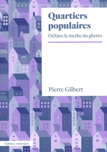 Quartiers populaires: Défaire le mythe du ghetto Quartiers populaires: Défaire le mythe du ghetto von AMSTERDAM