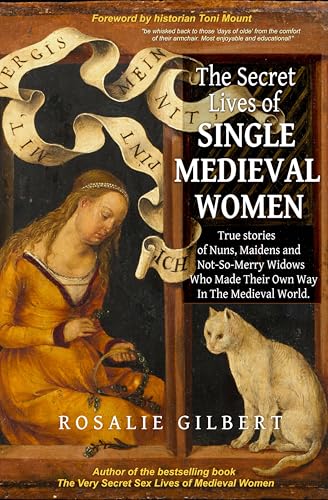 The Secret Lives of Single Medieval Women: True Stories of Nuns, Maidens, and Not-So-Merry Widows Who Made Their Own Way in the Medieval World von Mango