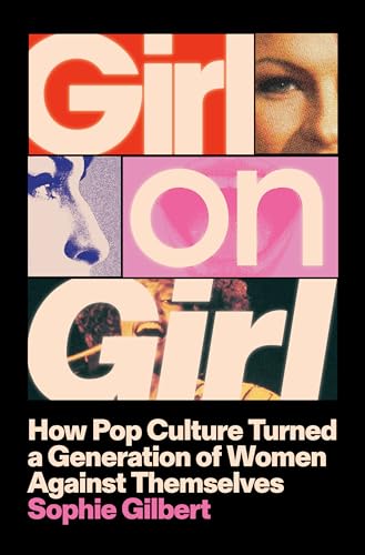 Girl on Girl: How Pop Culture Turned a Generation of Women Against Themselves von Penguin Press
