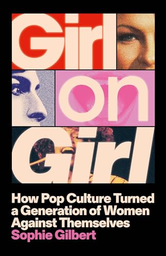 Girl on Girl: How Pop Culture Turned a Generation of Women Against Themselves von John Murray