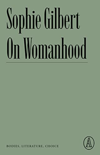 On Womanhood: Bodies, Literature, Choice (Atlantic Editions)