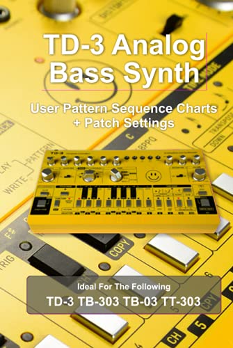 TD-3 Analog Bass Synth User Pattern Sequence Charts + Patch Settings.(Yellow): Ideal for TD-3 Tb-303 TB-03 TT-303 von Independently published