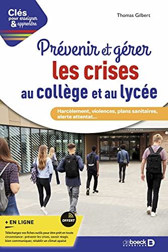 Prévenir et gérer les crises au collège et au lycée: Harcèlement, violences, plans sanitaires, alerte attentat...