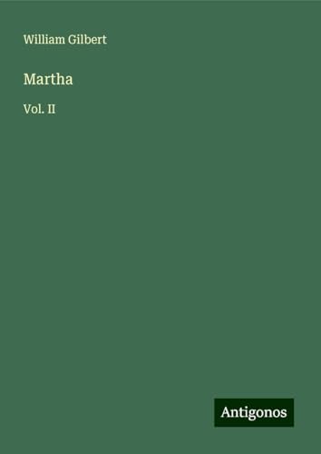 Martha: Vol. II von Antigonos Verlag