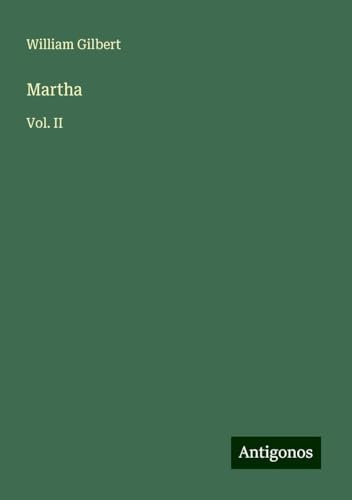 Martha: Vol. II von Antigonos Verlag