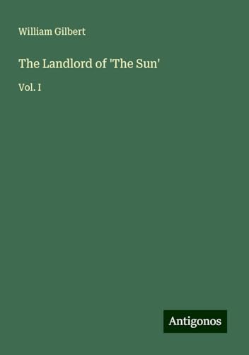 The Landlord of 'The Sun': Vol. I von Antigonos Verlag