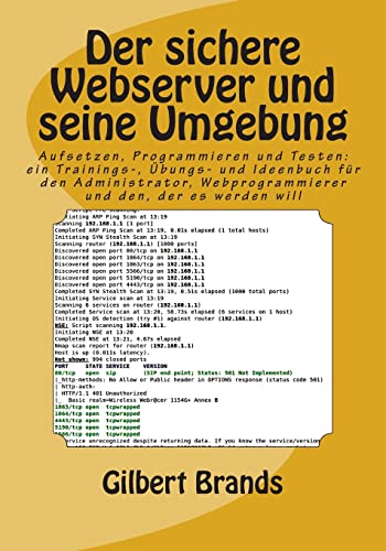 Der sichere Webserver und seine Umgebung: Aufsetzen, Programmieren und Testen: ein Trainings-, Übungs- und Ideenbuch für den Administrator, ... der es werden will (IT-Sicherheit, Band 3) von Createspace Independent Publishing Platform