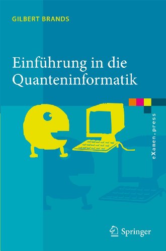 Einführung in die Quanteninformatik: Quantenkryptografie, Teleportation und Quantencomputing (eXamen.press, Band 0)