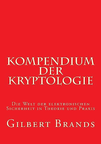 Kompendium der Kryptologie: Die Welt der elektronischen Sicherheit in Theorie und Praxis