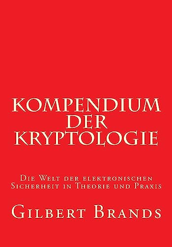 Kompendium der Kryptologie: Die Welt der elektronischen Sicherheit in Theorie und Praxis