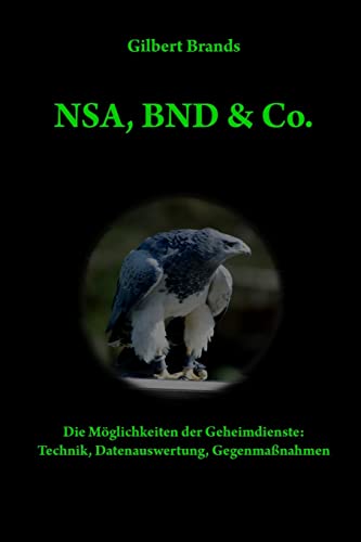 NSA, BND & Co.: Die Möglichkeiten der Geheimdienste: Technik, Auswertung, Gegenmaßnahmen von Createspace Independent Publishing Platform