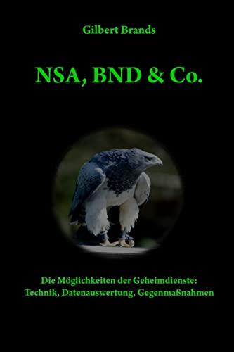 NSA, BND & Co.: Die Möglichkeiten der Geheimdienste: Technik, Auswertung, Gegenmaßnahmen (Techniken der Nachrichtendienste, Band 1) von CREATESPACE