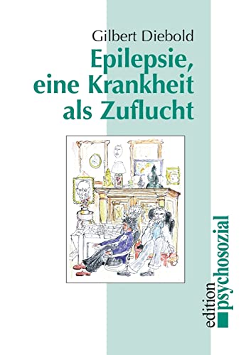 Epilepsie: Eine Krankheit als Zuflucht (edition psychosozial)