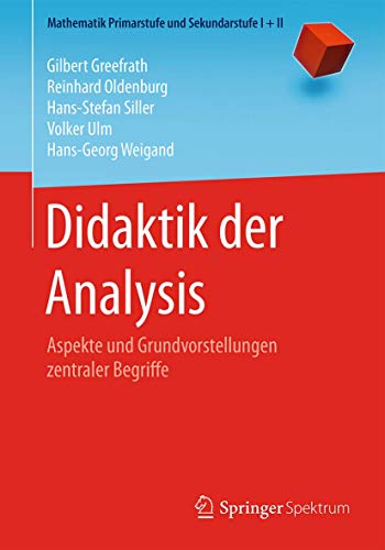 Didaktik der Analysis: Aspekte und Grundvorstellungen zentraler Begriffe (Mathematik Primarstufe und Sekundarstufe I + II) von Springer Spektrum