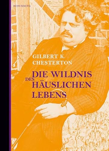 Die Wildnis des häuslichen Lebens: Mit e. Einl. v. Norbert Miller von Berenberg Verlag