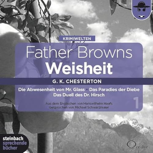 Father Browns Weisheit - Vol. 1: Die Abwesenheit von Mr. Glass / Das Paradies der Diebe / Das Duell des Dr. Hirsch (Father Brown - Das Original) ... / Ungekürzte Lesungen mit einer Titelmusik)