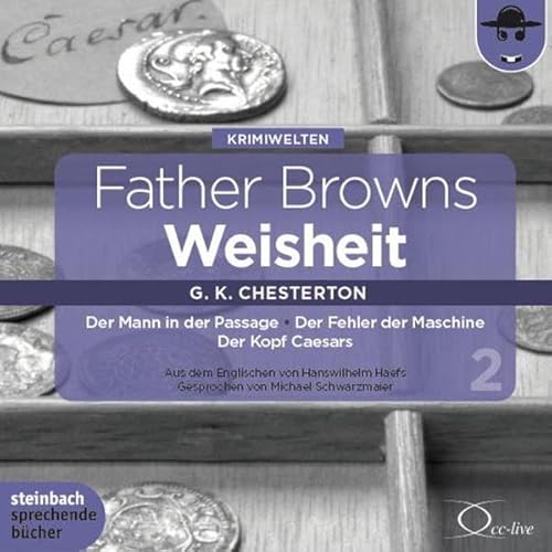 Father Browns Weisheit - Vol. 2: Der Mann in der Passage / Der Fehler der Maschine / Der Kopf Caesars (Father Brown - Das Original / Ungekürzte Lesungen mit einer Titelmusik)
