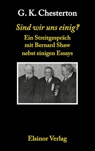 Sind wir uns einig?: Ein Streitgespräch mit Bernard Shaw nebst einigen Essays von Elsinor Verlag