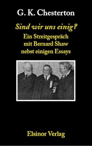 Sind wir uns einig?: Ein Streitgespräch mit Bernard Shaw nebst einigen Essays