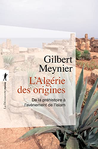 L'Algérie des origines: De la préhistoire à l'avènement de l'islam