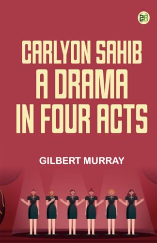 Carlyon Sahib A Drama in Four Acts von Zinc Read