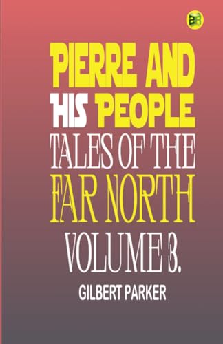 Pierre and His People: Tales of the Far North. Volume 3. von Zinc Read