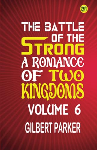 The Battle of the Strong: A Romance of Two Kingdoms Volume 6 von Zinc Read