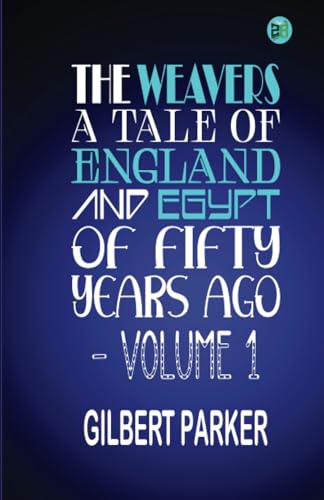 The Weavers: a tale of England and Egypt of fifty years ago - Volume 1 von Zinc Read