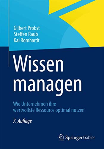 Wissen managen: Wie Unternehmen ihre wertvollste Ressource optimal nutzen von Gabler Verlag