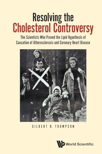 Resolving The Cholesterol Controversy: The Scientists Who Proved The Lipid Hypothesis Of Causation Of Atherosclerosis And Coronary Heart Disease von World Scientific Publishing Company