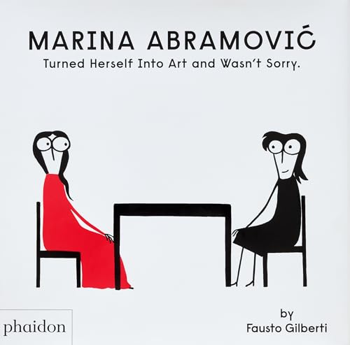 Marina Abramovic Turned Herself Into Art and Wasn't Sorry. Marina Abramovic Turned Herself Into Art and Wasn't Sorry. von Phaidon Press
