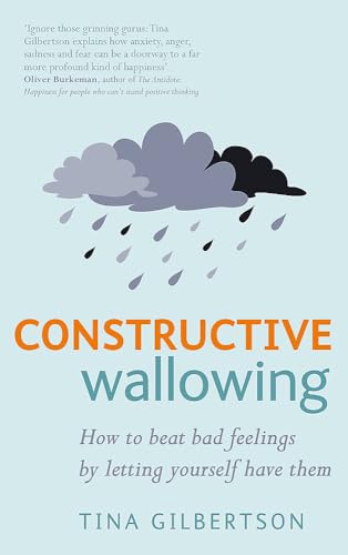Constructive Wallowing: How to Beat Bad Feelings by Letting Yourself Have Them von Little, Brown Book Group