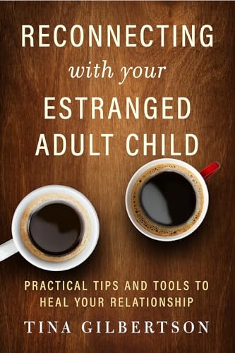Reconnecting with Your Estranged Adult Child: Practical Tips and Tools to Heal Your Relationship von New World Library