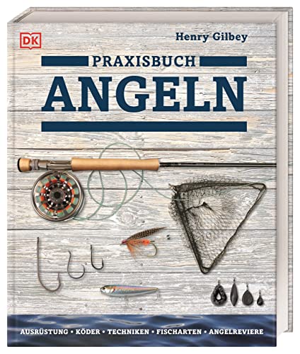 Praxisbuch Angeln: Ausrüstung, Köder, Techniken, Fischarten, Angelreviere von DK