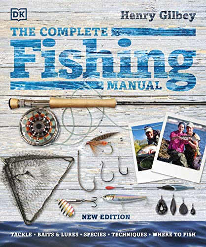 The Complete Fishing Manual: Tackle * Baits & Lures * Species * Techniques * Where to Fish The Complete Fishing Manual: Tackle * Baits & Lures * Species * Techniques * Where to Fish