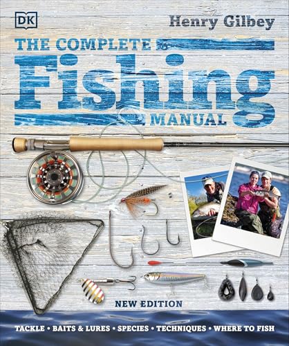 The Complete Fishing Manual: Tackle * Baits & Lures * Species * Techniques * Where to Fish The Complete Fishing Manual: Tackle * Baits & Lures * Species * Techniques * Where to Fish