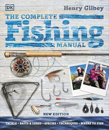 The Complete Fishing Manual: Tackle * Baits & Lures * Species * Techniques * Where to Fish