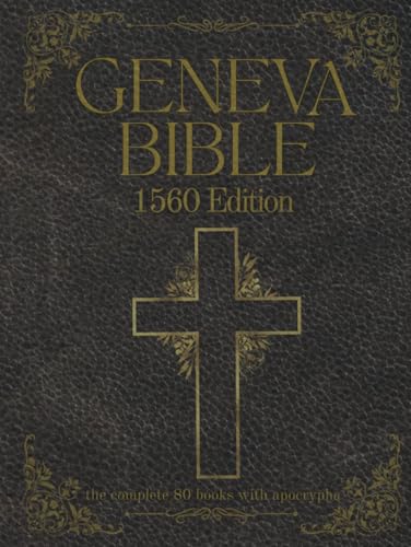 Geneva Bible 1560 Edition (Annotated) with Apocrypha: The Complete English Scriptures with 80 Books of the Old Testament, Lost Apocrypha & New Testament von RMC Publishers