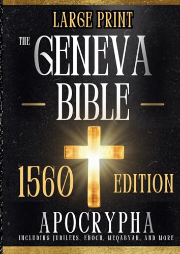The GENEVA BIBLE 1560 Edition with Apocrypha LARGE PRINT: Experience the Original Text with Unrivaled Clarity, Preserving the Rich Heritage and Deep Spiritual Power for Today's Devout Reader The GENEVA BIBLE 1560 Edition with Apocrypha LARGE PRINT: Experience the Original Text with Unrivaled Clarity, Preserving the Rich Heritage and Deep Spiritual Power for Today's Devout Reader von Independently published