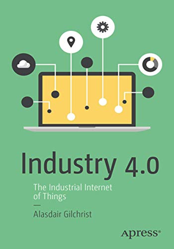 Industry 4.0: The Industrial Internet of Things von Apress