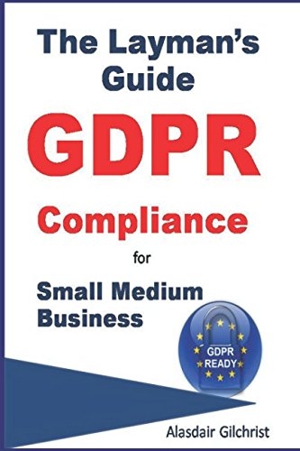 The Layman's Guide GDPR Compliance for Small Medium Business