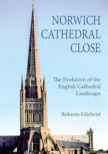 Norwich Cathedral Close: The Evolution of the English Cathedral Landscape (Studies in the History of Medieval Religion, 26, Band 26)