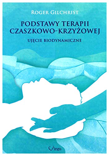 Podstawy terapii czaszkowo-krzyzowej: Ujęcie biodynamiczne