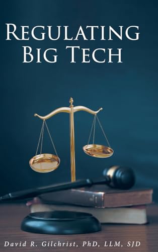 Regulating Big Tech: The Analysis of Competition to Remedy Nineteenth-Century Legal Restraint for Twenty-first Century Innovation von Fulton Books