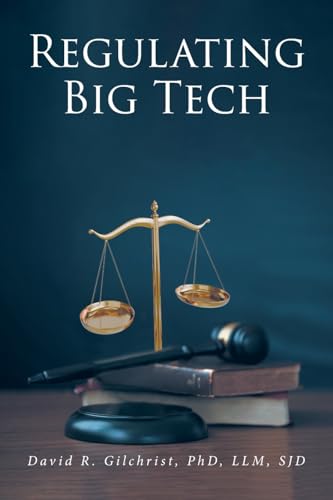 Regulating Big Tech: The Analysis of Competition to Remedy Nineteenth-Century Legal Restraint for Twenty-first Century Innovation von Fulton Books