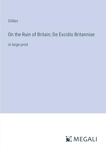 On the Ruin of Britain; De Excidio Britanniae: in large print von Megali Verlag