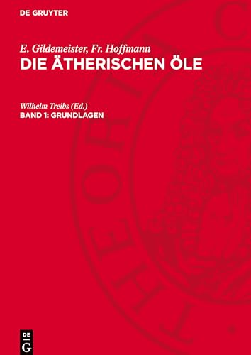 Die ätherischen Öle, Band 1, Grundlagen: AVAOA-B, Band 1 von De Gruyter