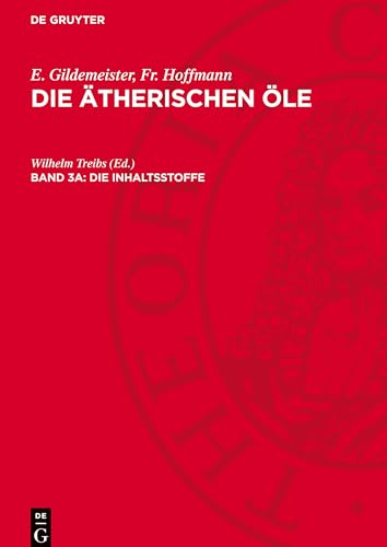 Die ätherischen Öle, Band 3a, Die Inhaltsstoffe: AVAOA-B, Band 3a von De Gruyter