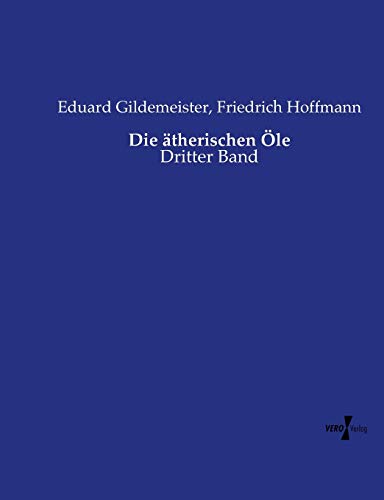 Die ätherischen Öle: Dritter Band