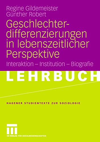 Geschlechterdifferenzierungen in lebenszeitlicher Perspektive: Interaktion - Institution - Biografie (Studientexte zur Soziologie) von VS Verlag für Sozialwissenschaften